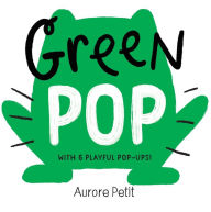 Title: Green Pop (With 6 Playful Pop-Ups!): A Pop-Up Board Book, Author: Aurore Petit