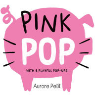 Title: Pink Pop (With 6 Playful Pop-Ups!): A Board Book, Author: Aurore Petit