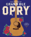 Alternative view 1 of 100 Years of Grand Ole Opry: A Celebration of the Artists, the Fans, and the Home of Country Music