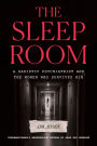 The Sleep Room: A Sadistic Psychiatrist and the Women Who Survived Him