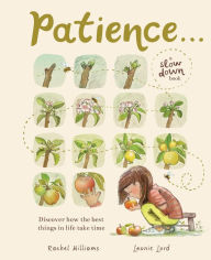 Ebook ipad download Patience . . .: Discover How the Best Things in Life Take Time (English Edition) CHM by Rachel Williams, Leonie Lord 9781419774638