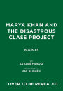 Marya Khan and the Disastrous Class Project (Marya Khan #5)