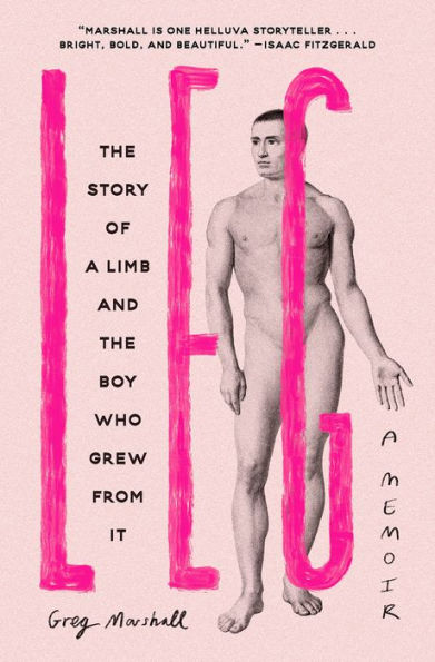 Leg: the Story of a Limb and Boy Who Grew from It