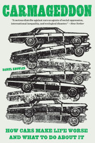 Title: Carmageddon: How Cars Make Life Worse and What to Do About It, Author: Daniel Knowles