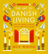 Google free book downloads The Art of Danish Living: How the World's Happiest People Find Joy at Work CHM by Meik Wiking