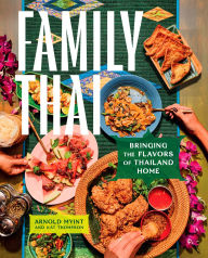Title: Family Thai: Bringing the Flavors of Thailand Home, Author: Arnold Myint