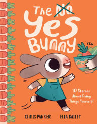 Amazon books download The Yes Bunny: 10 Stories About Doing Things Yourself! ePub PDF 9781419776915 in English by Chris Parker, Ella Bailey