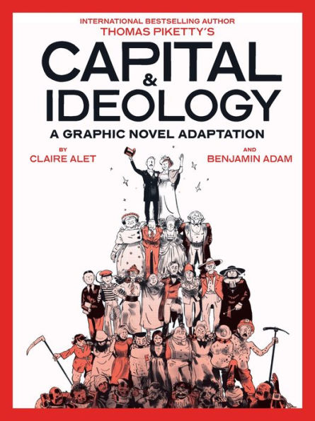 Capital & Ideology: A Graphic Novel Adaptation: Based on the book by Thomas Piketty, bestselling author of 21st Century and Ideology