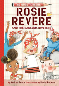 Forums ebooks download Rosie Revere and the Raucous Riveters: The Questioneers Book #1 (English literature)  9781419777219