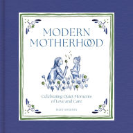 Free to download ebook Modern Motherhood: Celebrating Quiet Moments of Love and Care
