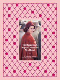 Ebook german download The Magnificent, Magical, Marvelous Mrs. Maisel: The Authorized Companion to the Making of the Iconic Series (English literature) 9781419778575 PDB CHM PDF by Emma Fraser, Stacey Wilson Hunt, Jennifer Armstrong, Sophie Brookover, Ryan Cahill