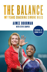 Title: The Balance: My Years Coaching Simone Biles, Author: Aimee Boorman