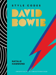 Book downloading portal Style Codes: David Bowie: A Guide to Dressing Like a Fashion Icon PDF iBook by Natalie Hammond 9781419779886