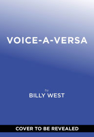 Title: Voice-A-Versa: A Behind-the-Mic Tale of Abuse, Mischief, and Finding My Voice(s), Author: Billy West