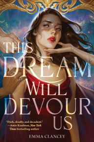 Title: This Dream Will Devour Us: A Novel, Author: Emma Clancey