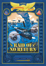Title: Raid of No Return: Bigger & Badder Edition (Nathan Hale's Hazardous Tales #7): A World War II Tale of the Doolittle Raid, Author: Nathan Hale