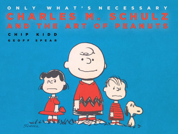 Only What's Necessary: Charles M. Schulz and the Art of Peanuts