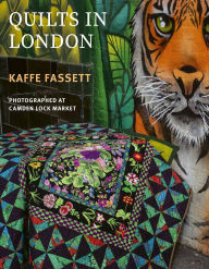 Title: Kaffe Fassett's Quilts in London: Photographed at Camden Lock Market, Author: Kaffe Fassett