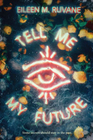 Title: Tell Me My Future: A Novel, Author: Eileen M. Ruvane