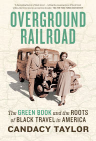 Title: Overground Railroad: The Green Book and the Roots of Black Travel in America, Author: Candacy Taylor