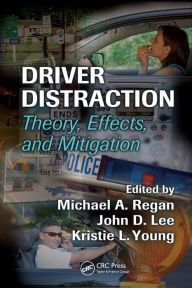 Title: Driver Distraction: Theory, Effects, and Mitigation, Author: Michael A. Regan