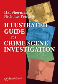 Title: Illustrated Guide to Crlme Scene Investigation, Author: Nicholas Petraco