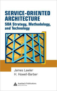 Title: Service-Oriented Architecture: SOA Strategy, Methodology, and Technology, Author: James P. Lawler