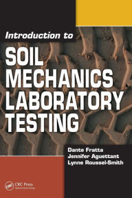 Title: Introduction to Soil Mechanics Laboratory Testing / Edition 1, Author: Dante Fratta
