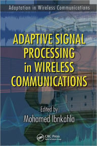 Title: Adaptive Signal Processing in Wireless Communications / Edition 1, Author: Mohamed Ibnkahla
