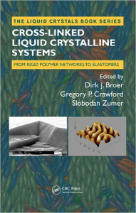 Title: Cross-Linked Liquid Crystalline Systems: From Rigid Polymer Networks to Elastomers / Edition 1, Author: Dirk Broer