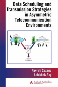 Title: Data Scheduling and Transmission Strategies in Asymmetric Telecommunication Environments / Edition 1, Author: Abhishek Roy