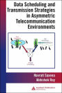 Data Scheduling and Transmission Strategies in Asymmetric Telecommunication Environments / Edition 1