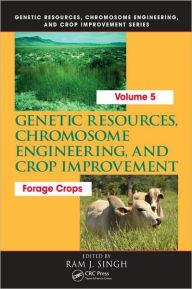 Title: Genetic Resources, Chromosome Engineering, and Crop Improvement:: Forage Crops, Vol 5 / Edition 1, Author: Ram J. Singh