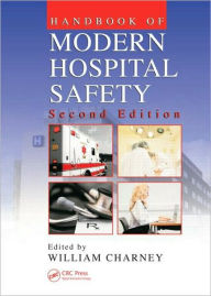 Title: Handbook of Modern Hospital Safety / Edition 2, Author: William Charney