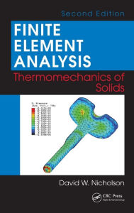 Title: Finite Element Analysis: Thermomechanics of Solids, Second Edition / Edition 2, Author: David W. Nicholson