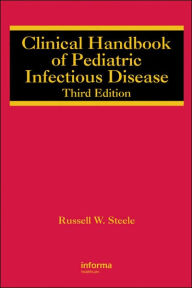 Title: Clinical Handbook of Pediatric Infectious Disease / Edition 3, Author: Russell W. Steele