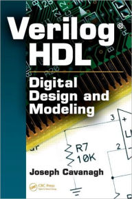 Title: Verilog HDL: Digital Design and Modeling / Edition 1, Author: Joseph Cavanagh