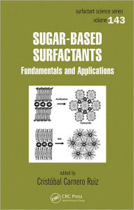 Title: Sugar-Based Surfactants: Fundamentals and Applications / Edition 1, Author: Cristobal Carnero Ruiz