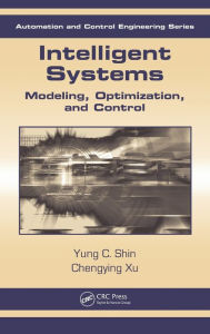 Title: Intelligent Systems: Modeling, Optimization, and Control / Edition 1, Author: Yung C. Shin