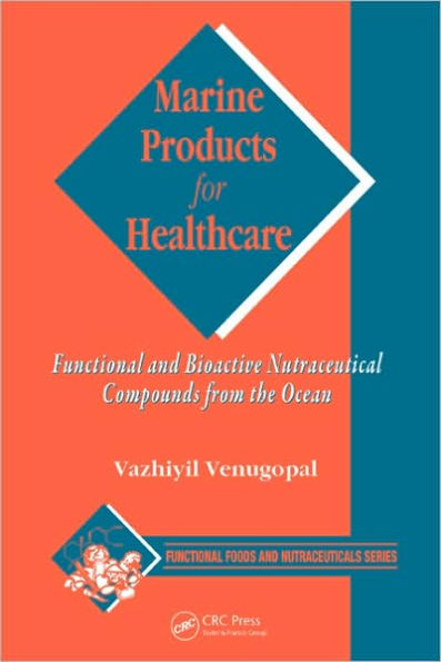 Marine Products for Healthcare: Functional and Bioactive Nutraceutical Compounds from the Ocean / Edition 1