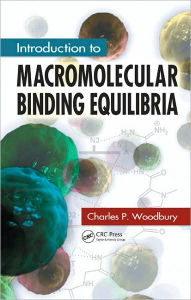 Title: Introduction to Macromolecular Binding Equilibria / Edition 1, Author: Charles P. Woodbury