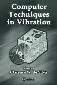 Title: Computer Techniques in Vibration / Edition 1, Author: Clarence W. de Silva