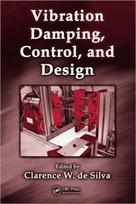 Title: Vibration Damping, Control, and Design / Edition 1, Author: Clarence W. de Silva