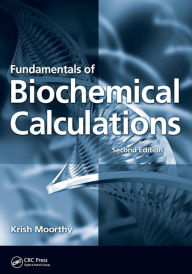 Title: Fundamentals of Biochemical Calculations / Edition 2, Author: Krish Moorthy