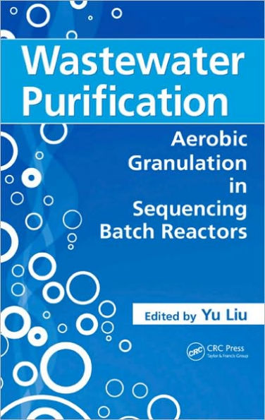 Wastewater Purification: Aerobic Granulation in Sequencing Batch Reactors / Edition 1