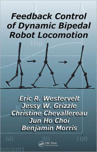 Title: Feedback Control of Dynamic Bipedal Robot Locomotion / Edition 1, Author: Eric R. Westervelt