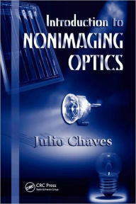 Title: Introduction to Nonimaging Optics, Author: Julio Chaves