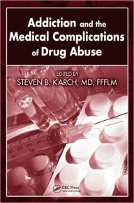 Title: Addiction and the Medical Complications of Drug Abuse / Edition 1, Author: MD