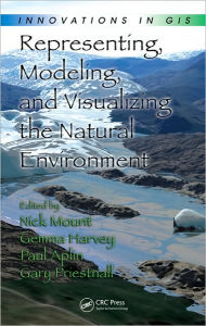 Title: Representing, Modeling, and Visualizing the Natural Environment / Edition 1, Author: Nick Mount