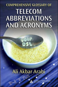 Title: Comprehensive Glossary of Telecom Abbreviations and Acronyms / Edition 1, Author: Ali Akbar Arabi